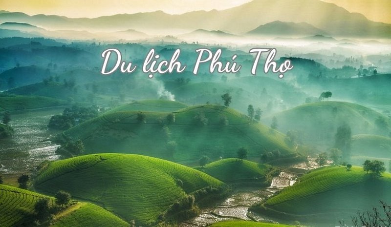 Du lịch Phú Thọ: Khám phá Đền Hùng linh thiêng, đồi chè Long Cốc thơ mộng