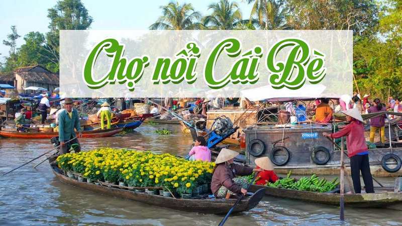 Độc đáo Chợ nổi Cái Bè Tiền Giang bình dị và đặc sắc