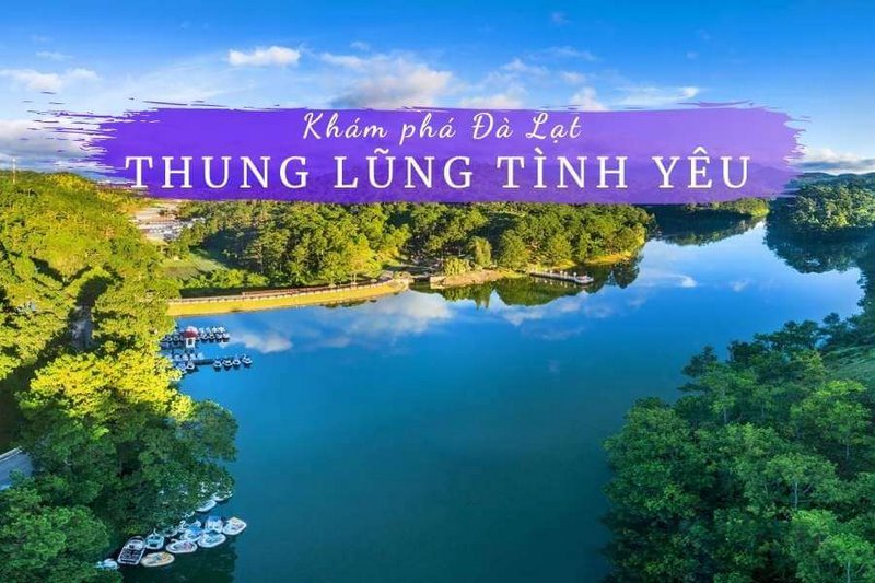 Thung lũng Tình Yêu Đà Lạt ở đâu? Vé bao nhiêu? Có gì chơi?