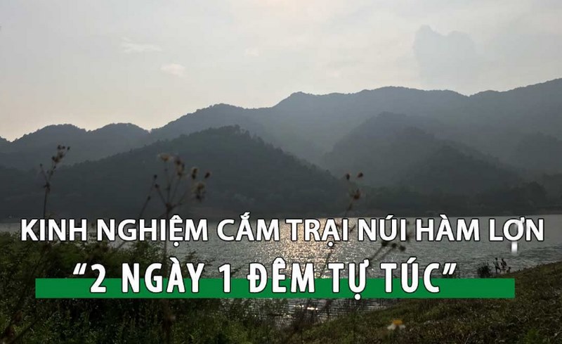 Cắm Trại Núi Hàm Lợn: Dân phượt chia sẻ kinh nghiệm A - Z