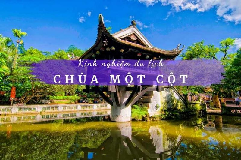 Kinh Nghiệm Tham Quan Chùa Một Cột hướng dẫn di chuyển chi tiết